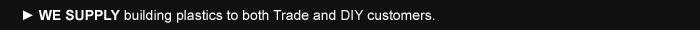 WE SUPPLY building plastics to both Trade and DIY customers.